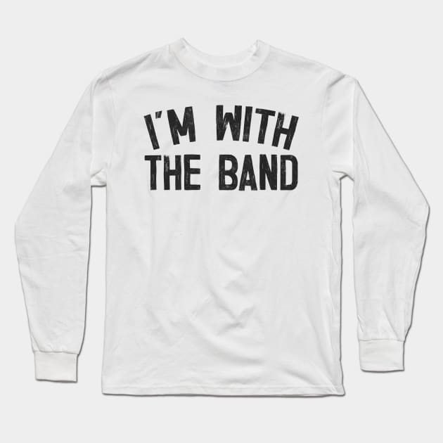 I'm With The Band Long Sleeve T-Shirt by DankFutura